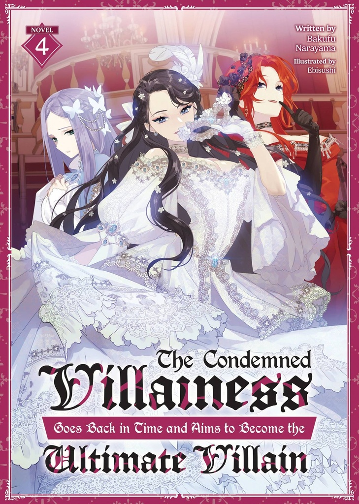 The Condemned Villainess Goes Back in Time and Aims to Become the Ultimate Villain, Vol. 4 (Light Novel)