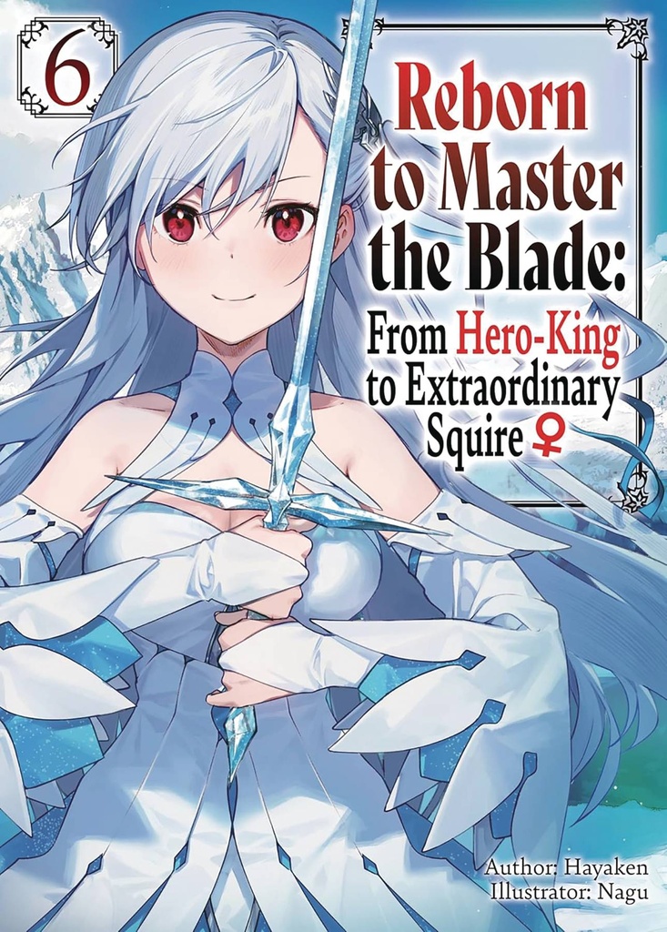 Reborn to Master the Blade: From Hero-King to Extraordinary Squire, Vol. 6 (Light Novel)