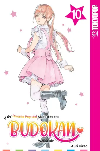 [AUG242562] If My Favorite Pop Idol Made It to the Budokan, I Would Die, Vol. 10